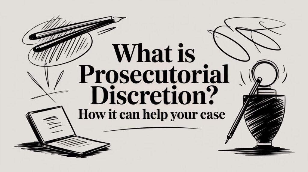 What is Prosecutorial Discretion? How it can help your case, illustrated with a laptop, pen, and artistic elements.